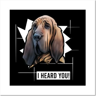 Funny Bloodhound I Heard You Posters and Art